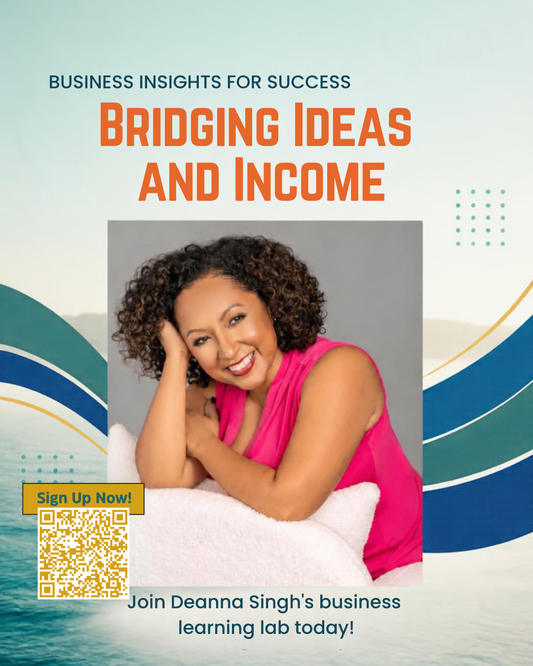 From Idea to Income: A 5-Hour Intensive Lab with Deanna Singh